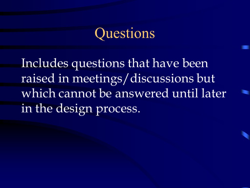 Questions Includes questions that have been raised in meetings/discussions but which cannot be answered